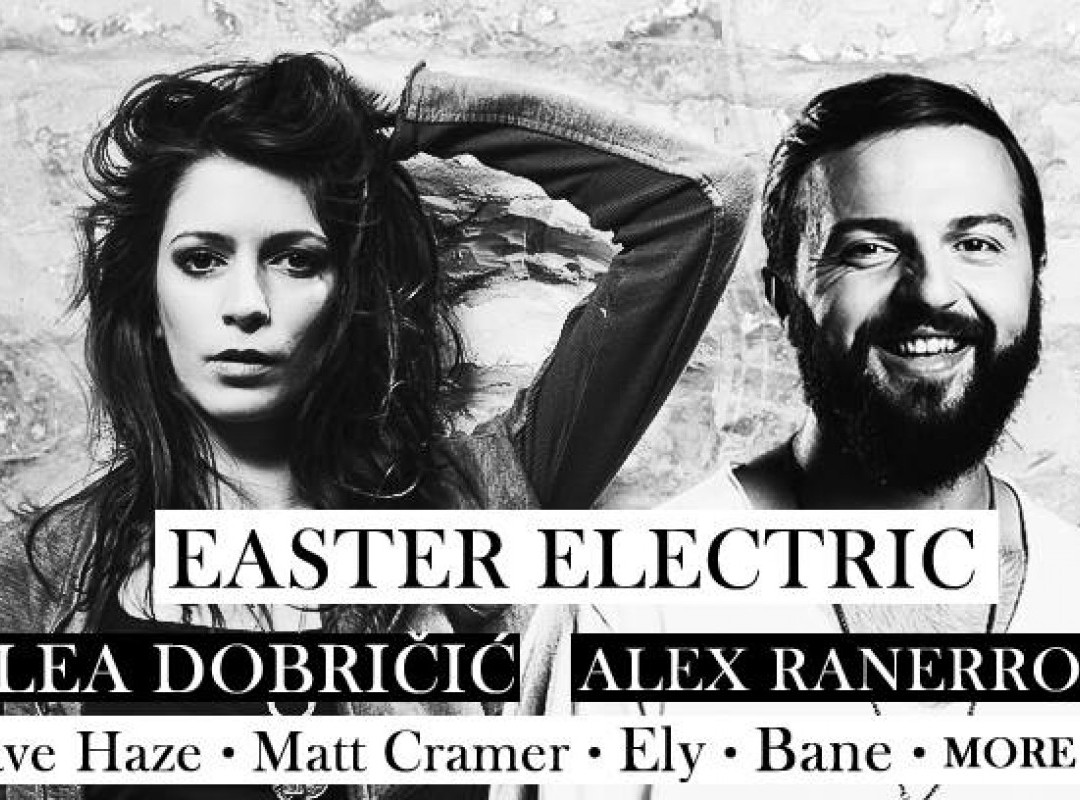 EASTER ELECTRIC w/ LEA DOBRIČIĆ & ALEX RANERRO