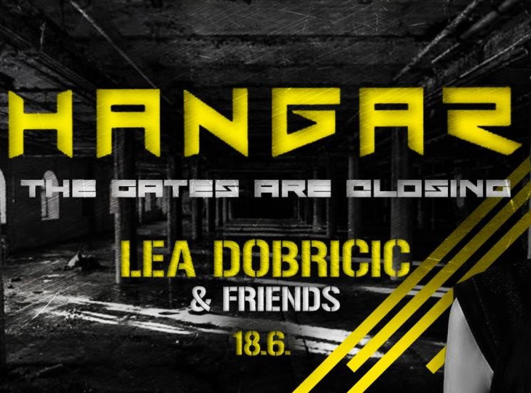 Hangar / Gates are Closing / Presents Lea Dobricic & Friends