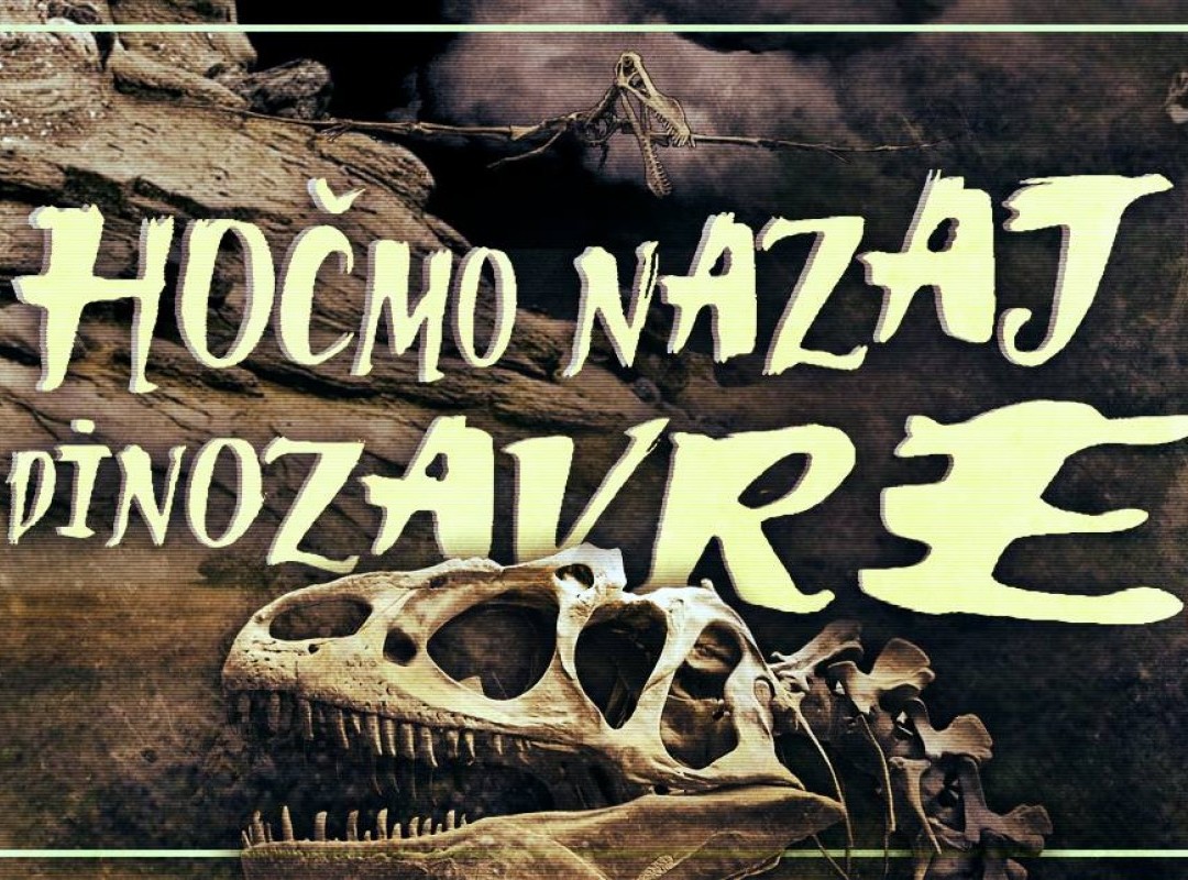 HOČMO NAZAJ DINOZAVRE